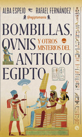 BOMBILLAS OVNIS Y OTROS MISTERIOS DEL ANTIGUO EGIPTO I Espejo, Alba Y Fernandez, Rafael I Esfera De Los Libros I 9788410941229